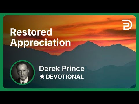 Restored Appreciation | Derek Prince