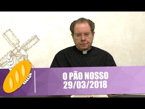 O Pão Nosso - 29/03/2018