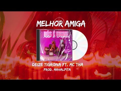 Deize Tigrona - Melhor amiga FT. Mc Tha (prod. mahalpita) (official lyric vídeo) 