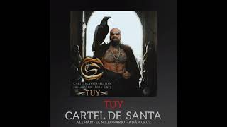 TUY - CARTEL DE SANTA FT. ALEMÁN FT. EL MILLONARIO FT. ADÁN CRUZ