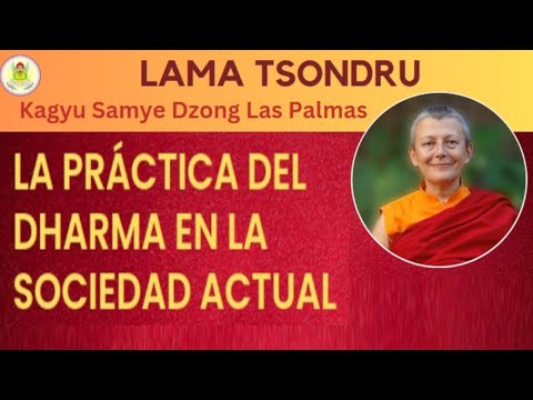 La Práctica del Dharma en la sociedad actual - Lama Tsondru
