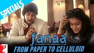 Fanaa - From Paper To Celluloid | Aamir Khan | Kajol | Kunal Kohli