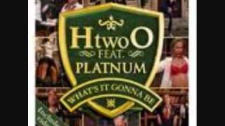 h20 ft platinum.whats it gonna be