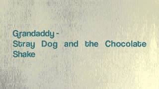 Grandaddy - Stray dog and the chocolate shake