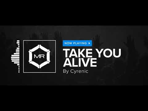 Cyrenic - Take You Alive [HD]