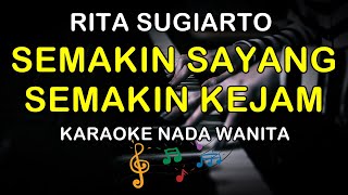Download lagu SEMAKIN SAYANG SEMAKIN KEJAM - KARAOKE NADA WANITA ( RITA SUGIARTO ) mp3