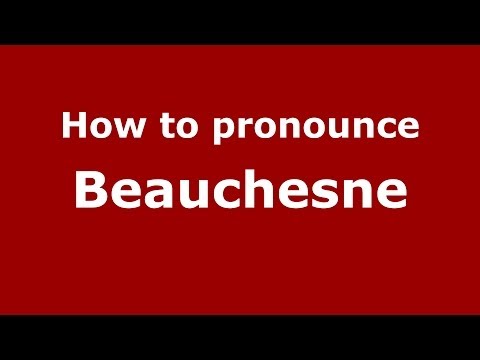 How to pronounce Beauchesne (French/France) - PronounceNames.com