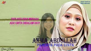 AKMA ABDULLAH AF3- PERCAYA PADA CINTA (LIRIK)