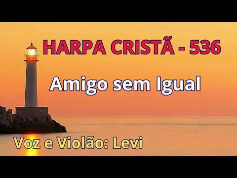 Harpa Cristã - 536 - Amigo Sem Igual - Levi - com letra
