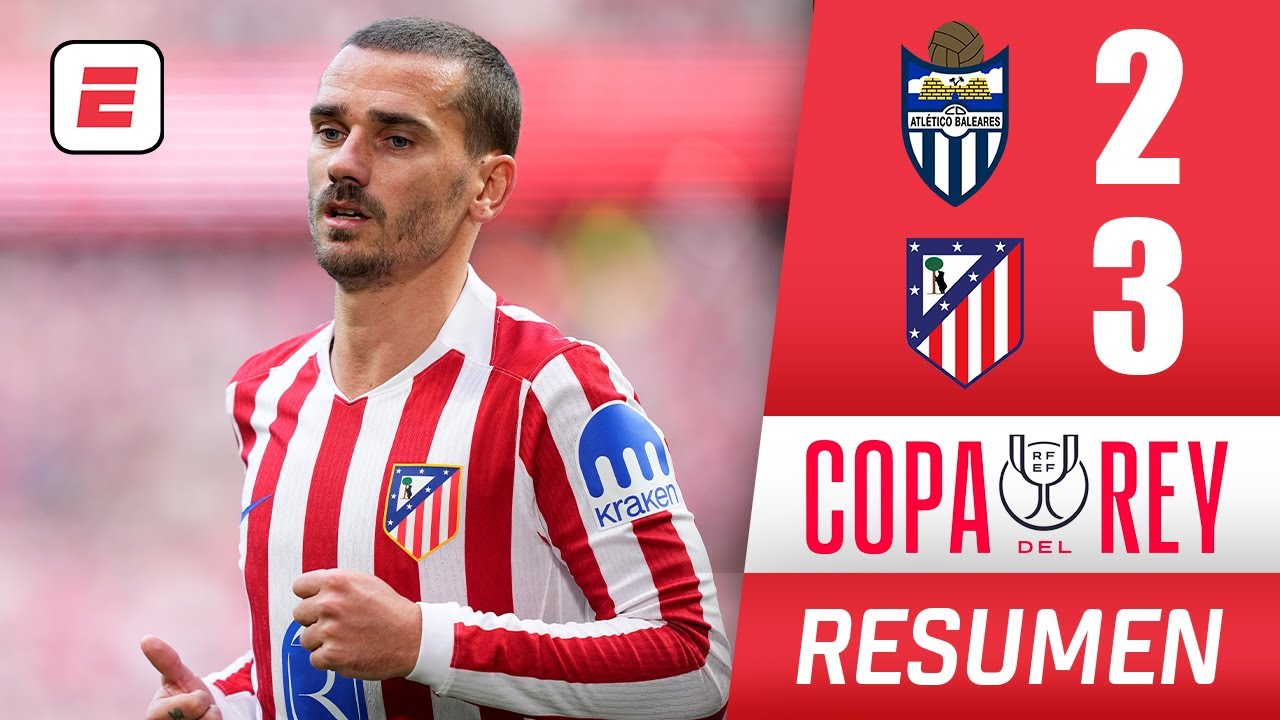 ATLÉTICO DE MADRID sufrió pero consiguió avanzar tras vencer 3-2 al ATLÉTICO BALEARES | Copa del Rey