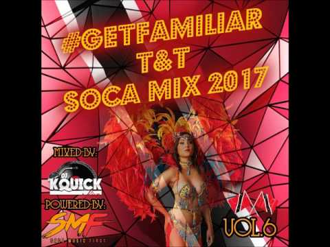 #GETFAMILIAR T&T SOCA MIX 2017 VOL 6 BY DjKquickLive