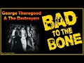 George Thorogood The Destroyers Bad To The Bone Extended Version