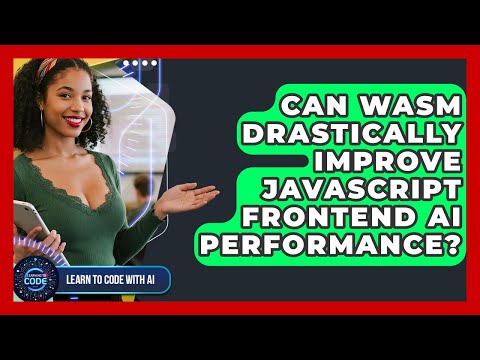 Can Wasm Drastically Improve JavaScript Frontend AI Performance? - Learning To Code With AI