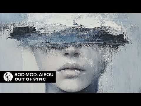 bod:mod, AIEOU – Out of Sync (Original Mix) | Steyoyoke