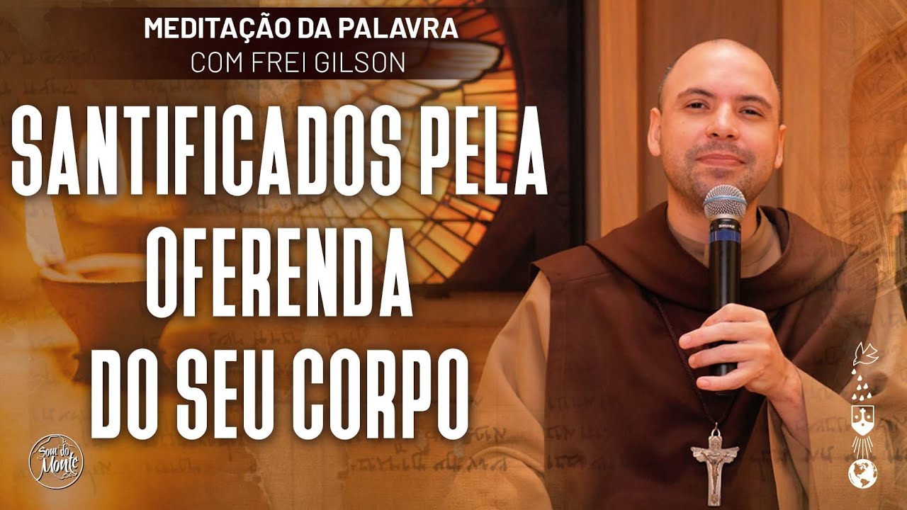 Santificados pela oferenda do seu corpo | (Hb 10, 5-10) #609- Meditação da Palavra