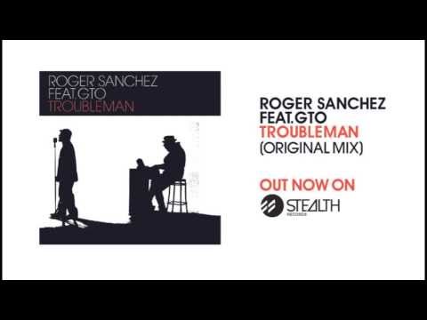 Roger Sanchez feat. GTO - Troubleman (Original Mix)