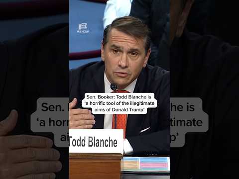 Sen. Booker: Todd Blanche is a 'horrific tool of the illegitimate aims of Donald Trump'