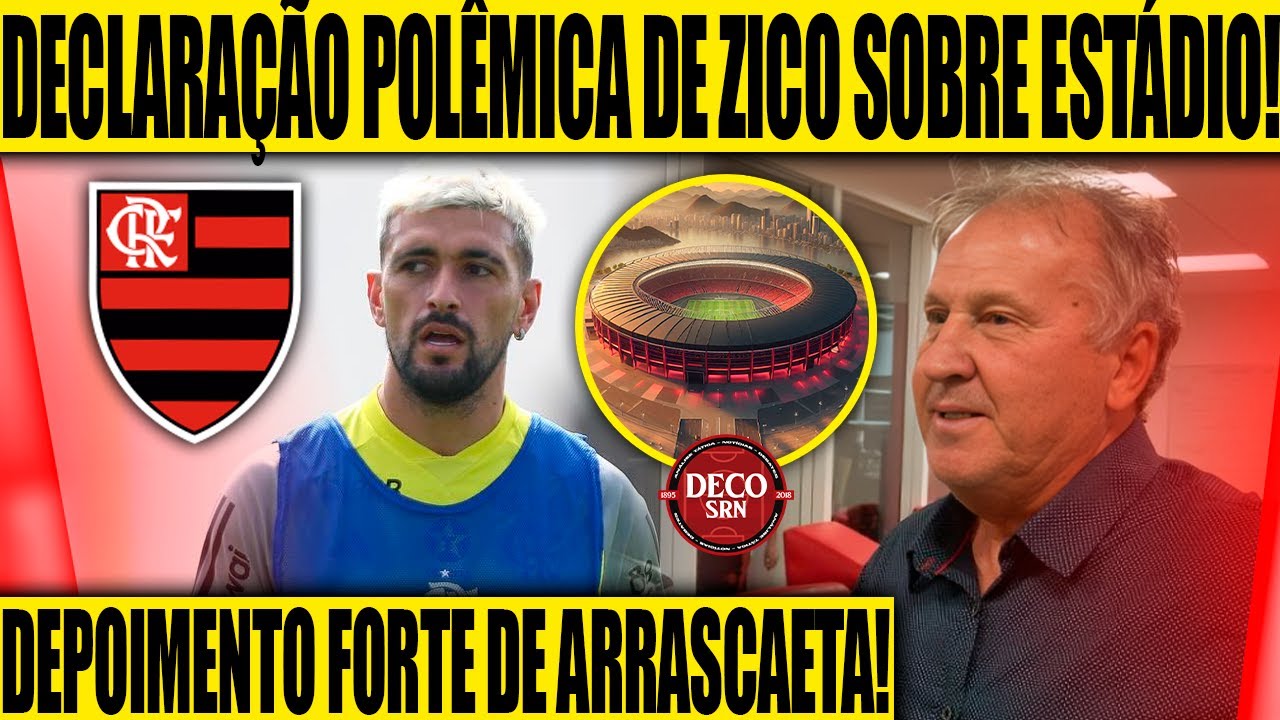 DECLARAÇÃO POLÊMICA DE ZICO SOBRE ESTÁDIO DO FLAMENGO! DEPOIMENTO FORTE DE ARRASCAETA! E+