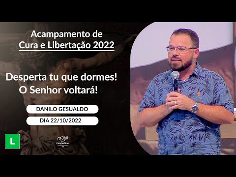 Desperta tu que dormes! O Senhor voltará! - Danilo Gesualdo (22/10/2022)