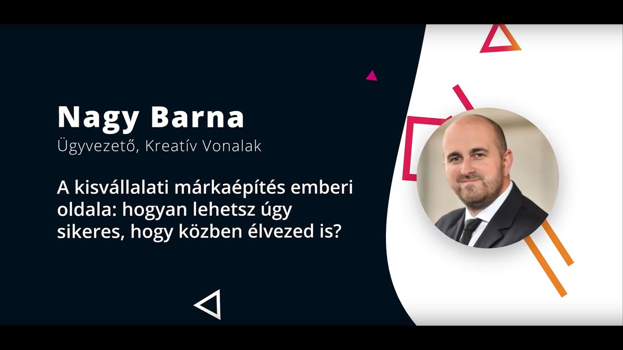 Nagy Barna - A KKV márkaépítés emberi oldala: hogyan légy úgy sikeres, hogy közben élvezed is?