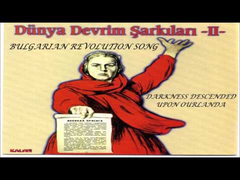 Bulgarian Revolution Song - Darkness Descended Upon Ourlanda (Dünya Devrim Şarkıları Party II)