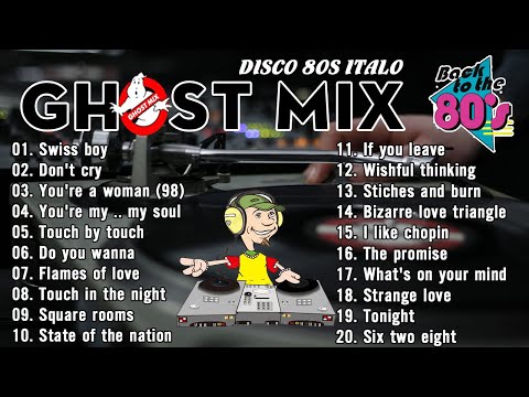 Ghost Mix Nonstop Remix 80s - Disco 80s - Italo Disco Remix  - Swiss Boy ,Don't Cry,You're a woman
