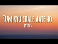 Tum Kyu Chale Aate Ho Song Lyrics