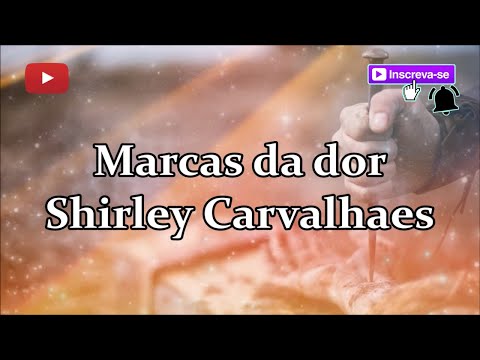 Marcas da dor - Shirley Carvalhaes (letra)