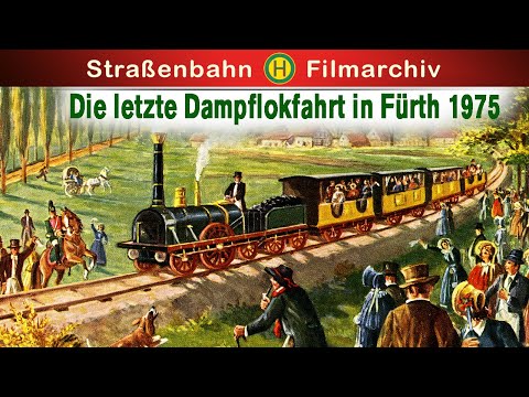 Die letzte Dampflokfahrt in Fürth 1975  ||  Historische Filmaufnahmen |  Dokumentation