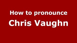How to pronounce Chris Vaughn