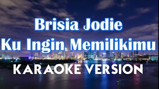 Brisia Jodie - Ku Ingin Memilikimu Karaoke