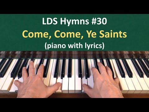 (#30) Come, Come, Ye Saints (LDS Hymns - piano with lyrics)