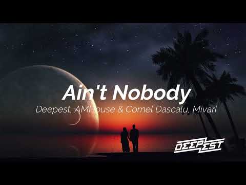 Deepest, AMHouse & Cornel Dascalu -    Ain't Nobody (ft. MIVARI)