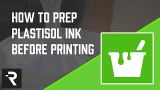 How to Prep Plastisol Ink for Screen Printing