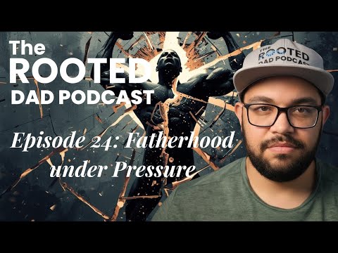 Episode 23: Fatherhood Under Pressure