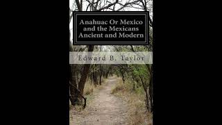 Anahuac Or Mexico and the Mexicans Ancient and Modern