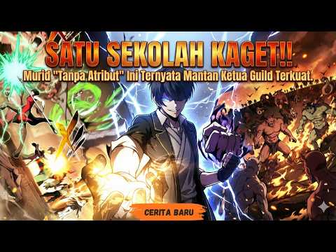 SATU SEKOLAH KAGET!! Murid "Tanpa Atribut" Ini Ternyata Mantan Ketua Guild Terkuat. Ch 1-40