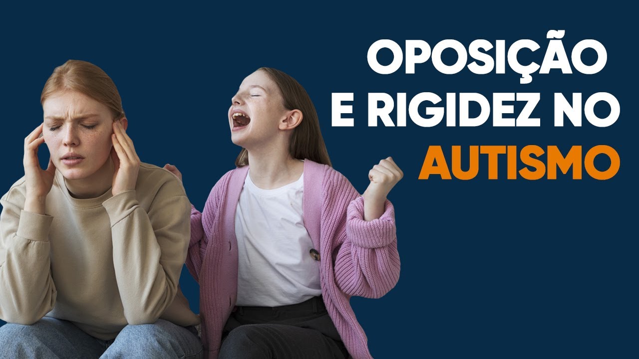 Rigidez e Oposição no Autismo