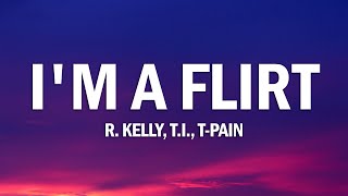 R.Kelly - I'm a Flirt Remix (Lyrics) ft. T.I. &amp; T-Pain