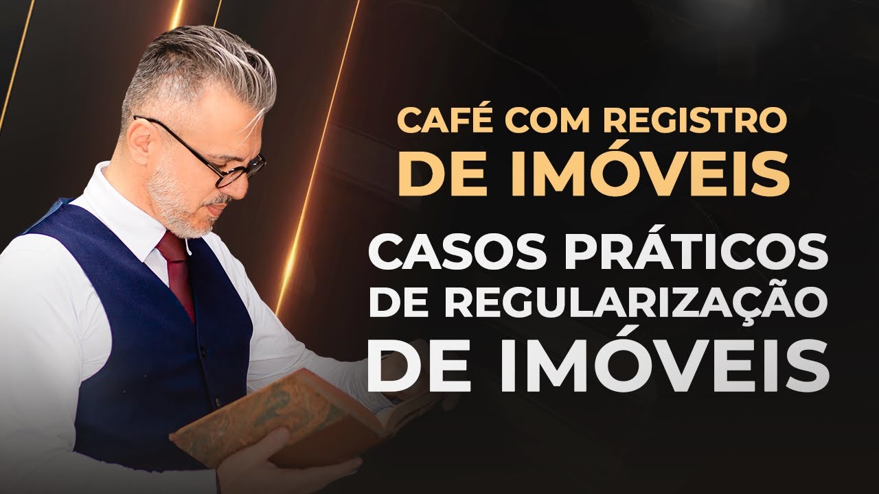 ☕️ Café com Registro de Imóveis: casos práticos de regularização de imóveis