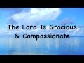 The LORD Is Gracious & Compassionate (Lyrics ...