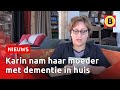 Karin Bruers kan het iedereen aanbevelen: neem je dementerende moeder in huis