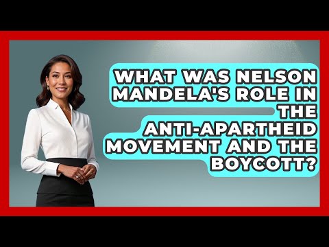 What Was Nelson Mandela's Role In The Anti-apartheid Movement And The Boycott?