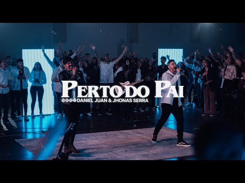 Perto do Pai (Ao Vivo) - Daniel Juan feat. Jhonas Serra | Clipe Oficial