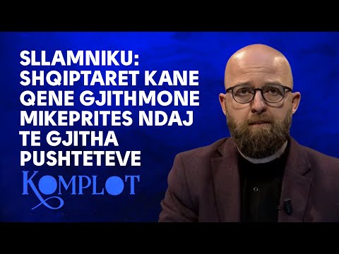 Sllamniku: Shqiptaret kane qene gjithmone mikeprites ndaj te gjitha pushteteve