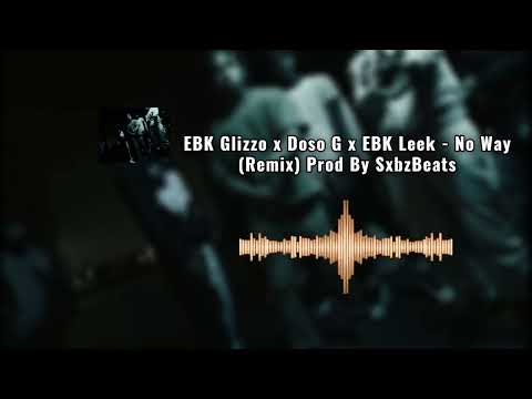 EBK Glizzo x Doso G x EBK Leek - No Way (Remix) Prod By SxbzBeats
