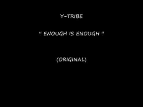 Y TRIBE-  ''ENOUGH IS ENOUGH ''