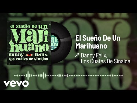 Danny Felix, Los Cuates De Sinaloa - El Sueño De Un Marihuano (Audio)