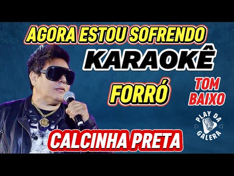 KARAOKÊ DA MÚSICA / AGORA ESTOU SOFRENDO da Banda CALCINHA PRETA ( TOM BAIXO ) playback com letra