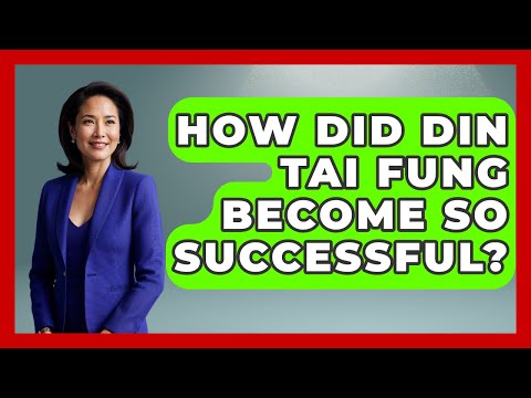 How Did Din Tai Fung Become So Successful? - Best Eats Worldwide